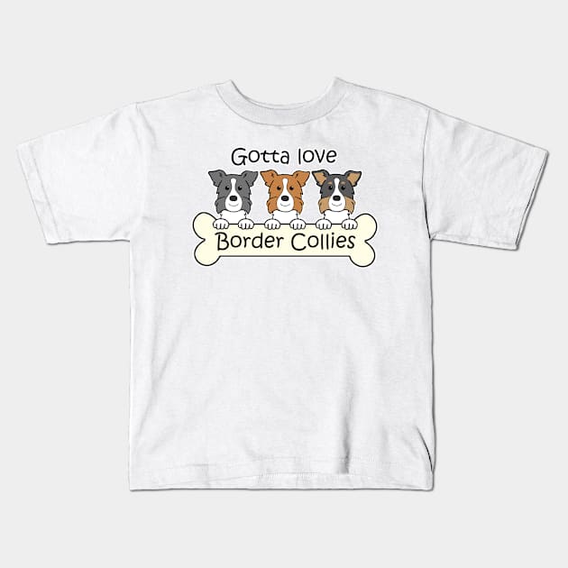 Gotta Love Border Collies Kids T-Shirt by AnitaValle